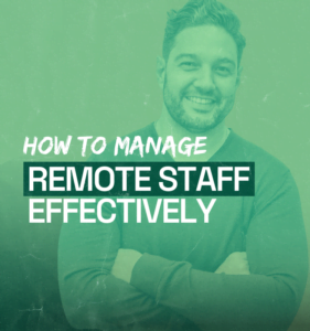 How to Manage Remote Staff Effectively